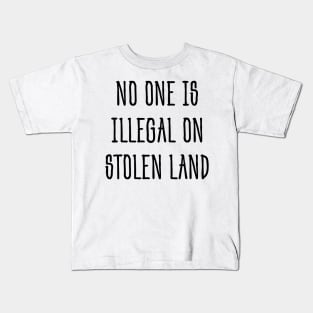 No one is illegal on stolen land Kids T-Shirt